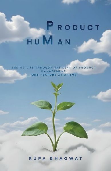 Product huMan, Seeing life through the lens of Product Management. One Feature at a Time