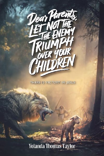 Dear Parents Let Not The Enemy Triumph Over Your Children, There Is Victory In Jesus