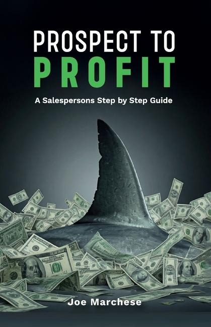 Prospect to Profit, A salespersons step by step guide