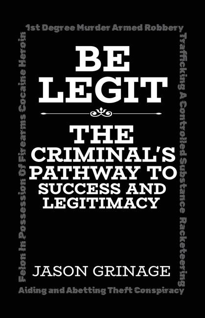 Be Legit, The Criminal's Pathway to Success and Legitimacy