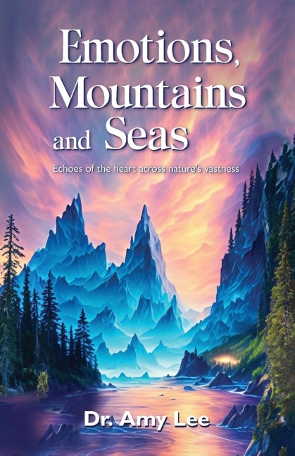 Emotions, mountains and seas, Echoes of the heart across natures vastness