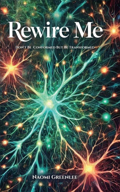 Rewire Me, Dont Conform But Be Transformed