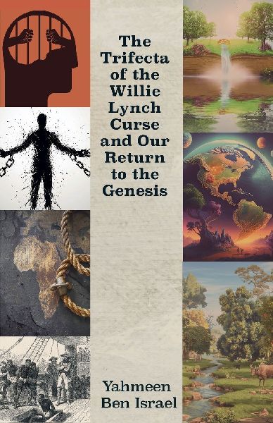The Trifecta of the Willie Lynch Curse and Our Return to the Genesis, A Letter to the African Male and Female and Leadership Amongst African Men