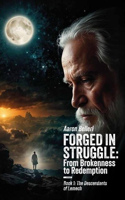 Forged In Struggle: From Brokenness to Redemption, Book 1: The Descendants of Lemech