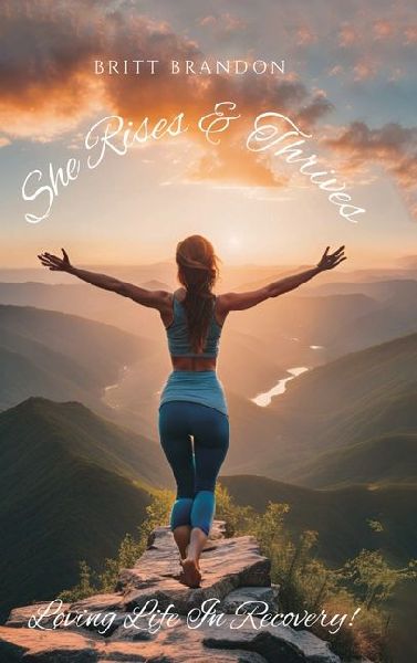 She Rises & Thrives, Loving Life In Recovery!