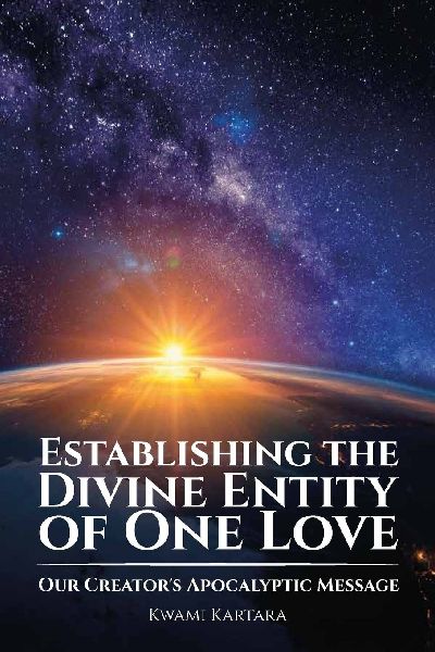 Establishing the Divine Entity of One Love, Our Creator's Apocalyptic Message