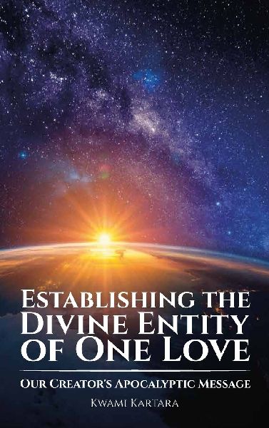 Establishing the Divine Entity of One Love, Our Creators Apocalyptic Message