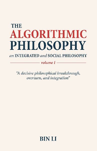The Algorithmic Philosophy Volume I, An Integrated and Social Philosophy