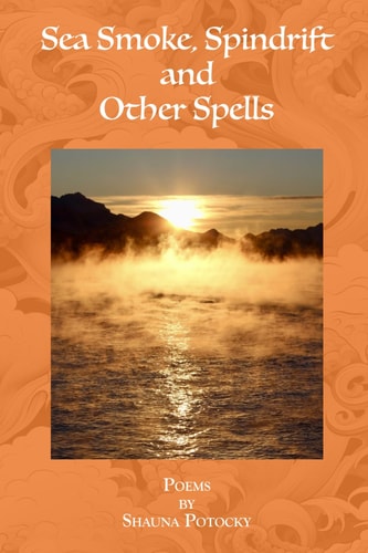Sea Smoke, Spindrift and Other Spells Poems by Shauna Potocky