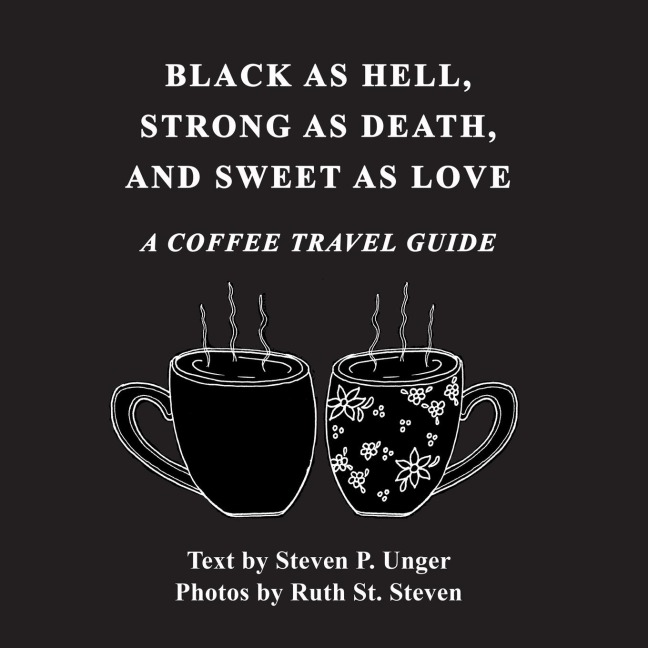 BLACK AS HELL, STRONG AS DEATH, AND SWEET AS LOVE: A COFFEE TRAVEL GUIDE