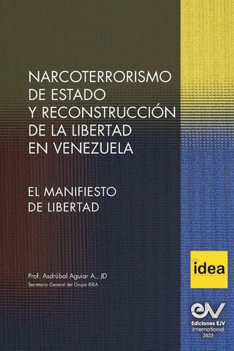 NARCOTERRORISMO de ESTADO Y RECONSTRUCCIÓN de la LIBERTAD en VENEZUELA. a Propósito Del Manifiesto de Libertad