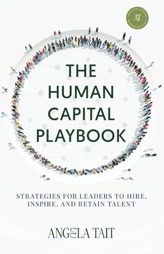 The Human Capital Playbook Strategies For Leaders To Hire, Inspire, And Retain Talent