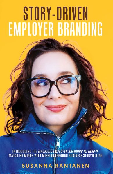 Story-Driven Employer Branding: Introducing the Magnetic Employer Branding Method(TM): Matching Minds with Mission Through Business Storytelling