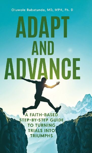 Adapt and Advance: A Faith-Based Step-by-Step Guide to Turning Trials into Triumphs