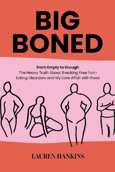 Big-Boned: From Empty to Enough- The Heavy Truth About Breaking Free from Eating Disorders and My Love Affair with Food