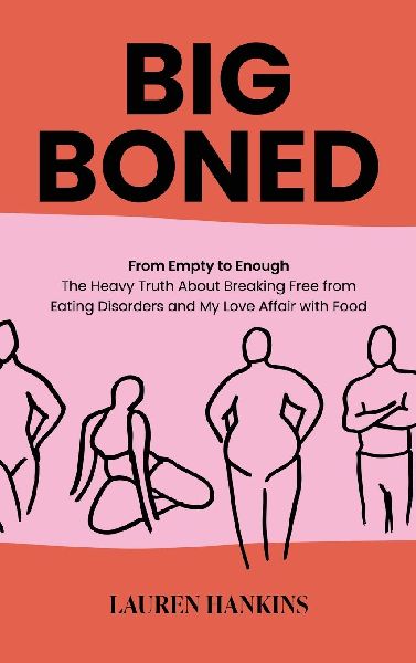 Big-Boned: From Empty to Enough- The Heavy Truth About Breaking Free from Eating Disorders and My Love Affair with Food