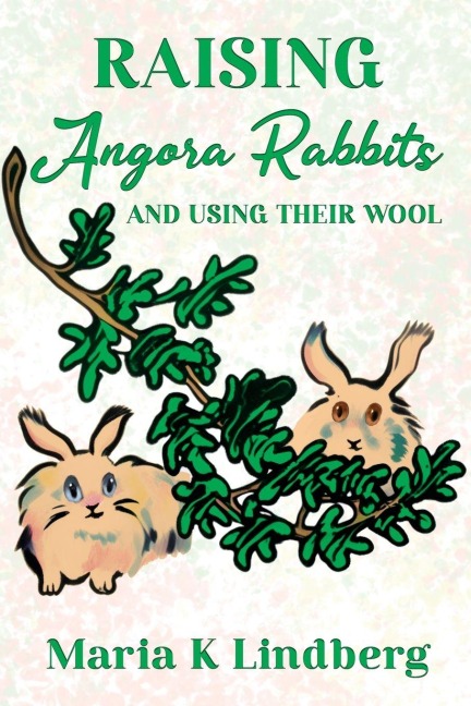 Raising Angora Rabbits and Using Their Wool: How I have bred and raised French angora rabbits - and things I've learned