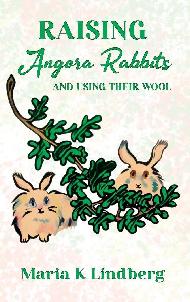 Raising Angora Rabbits and Using Their Wool: How I have bred and raised French angora rabbits - and things Ive learned