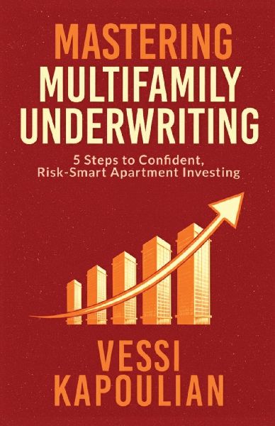 MASTERING MULTIFAMILY UNDERWRITING 5 STEPS TO CONFIDENT, RISK-SMART APARTMENT INVESTING