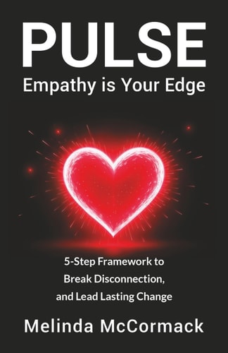 PULSE Empathy Is Your Edge 5-Step Framework to Break Disconnection, and Lead Lasting Change