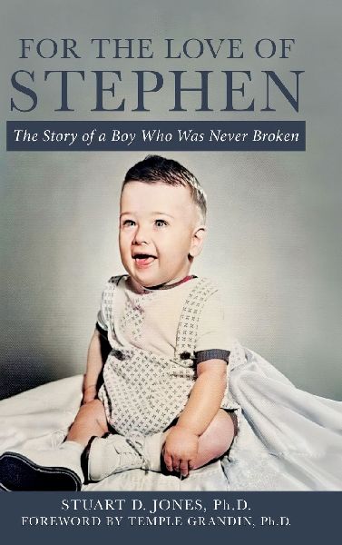 For the Love of Stephen: The Story of a Boy Who Was Never Broken