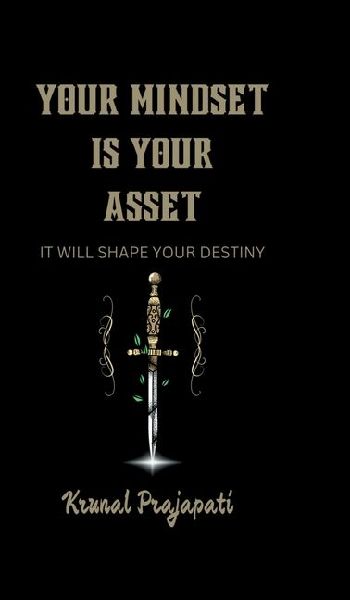 Your Mindset Is Your Asset: It Will Shape Your Destiny