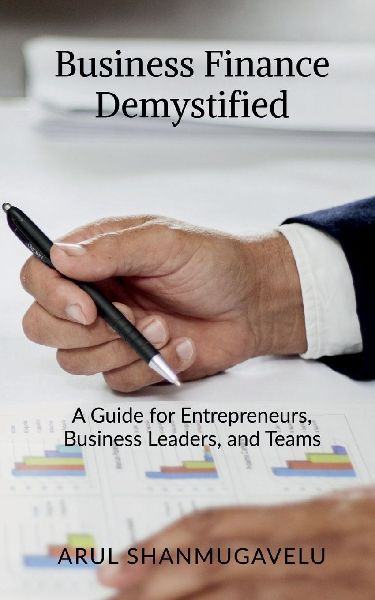 Business Finance Demystified: A Guide for Entrepreneurs, Business Leaders, and Teams