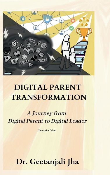 Digital Parent Transformation: A journey from Digital Parent to Digital Leader (Second Edition)
