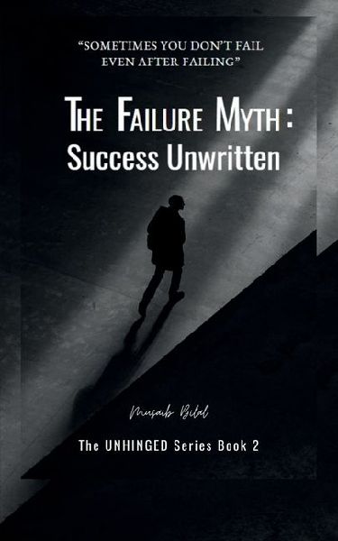 The Failure Myth: Success Unwritten: A Journey Through Fear, Growth, and Self-Discovery