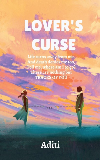 Lover's Curse: Life turns away from me, And death denies me too, Tell me, where am I to go. These are nothing but TRACES OF YOU