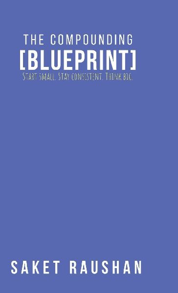 The Compounding Blueprint: Start small. Stay consistent. Think big.