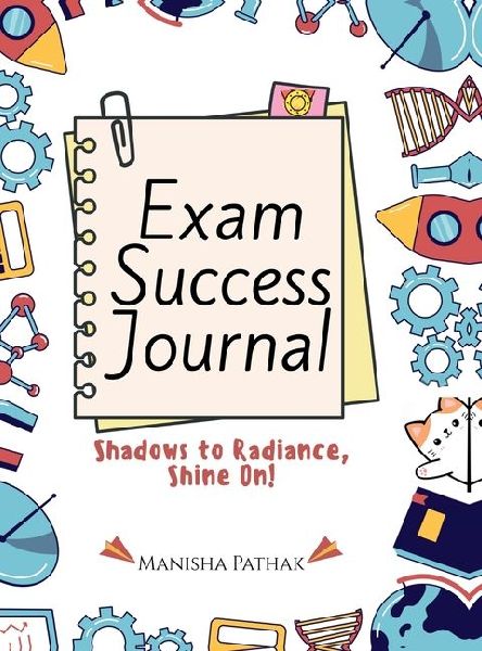 Exam Success Journal: From Distraction and Doubt to Focus and Victory, Scientific Journaling