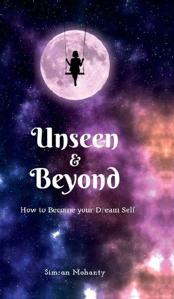 Unseen And Beyond: How to Become Your Dream Self