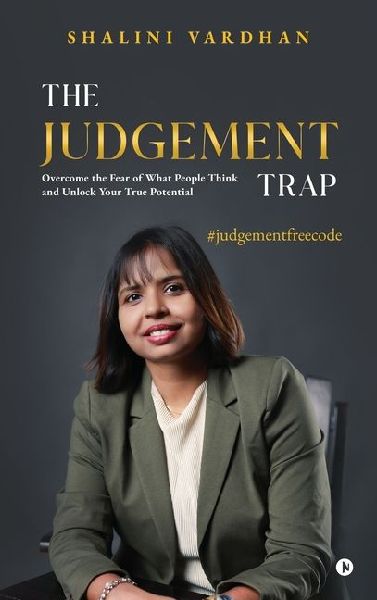 The Judgement Trap: Overcome the Fear of What People Think and Unlock Your True Potential
