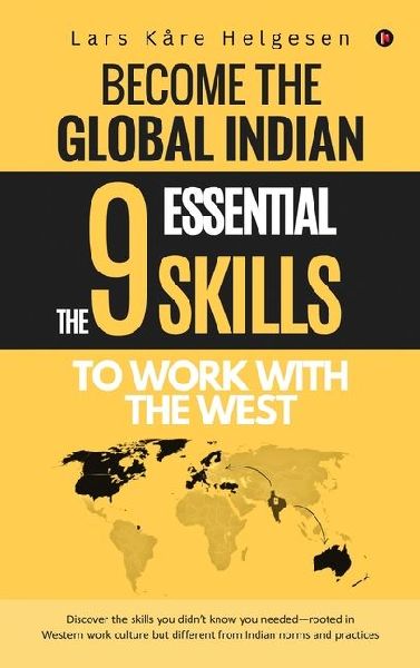 Become the Global Indian: The 9 Essential Skills To Work With The West