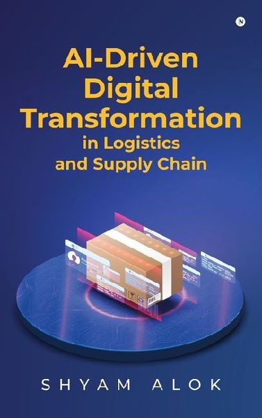 AI-Driven Digital Transformation in Logistics and Supply Chain