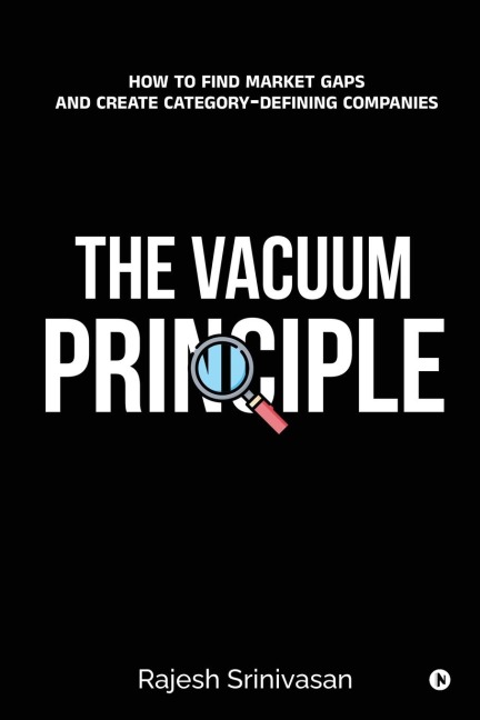 The Vacuum Principle: How to Find Market Gaps and Create Category-Defining Companies