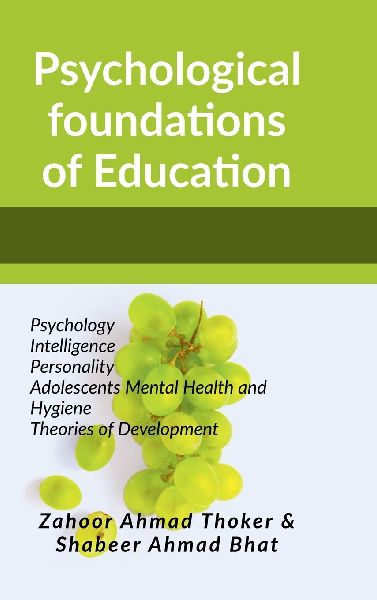 Psychological Foundations of Education: Psychology Intelligence Personality Adolescents Mental Health and Hygiene Theories of Development