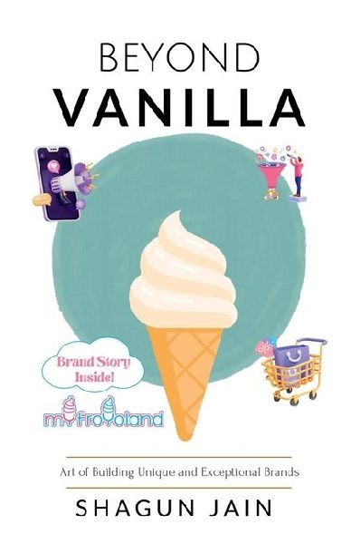 Beyond Vanilla: Art of Building Unique and Exceptional Brands