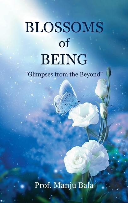 Blossoms of Being: "Glimpses from the Beyond"