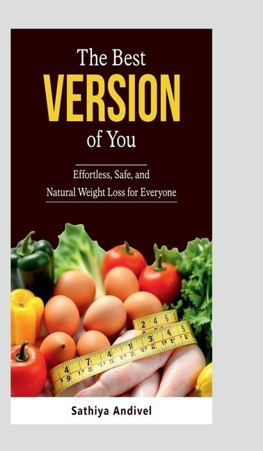 The Best Version of You: Effortless, Safe and Natural Weight Loss for Everyone