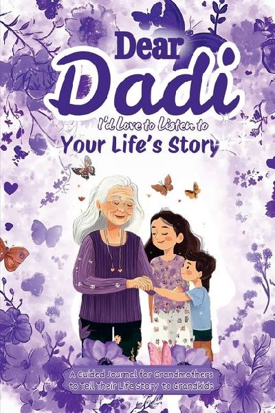 Dear Dadi, I 'd Love to Listen to Your Life's Story, A Guided Journal for Grandmothers: A 100-Page Journal to Share Life Stories, Photos, and Memories - 6x9 Size with 10 Beautifully Designed Sections, Thoughtful Questions, and a Dedicated Space for Grandk