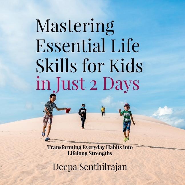 Mastering Essential Life Skills for Kids in Just 2 Days: Transforming Everyday Habits into Lifelong Strengths