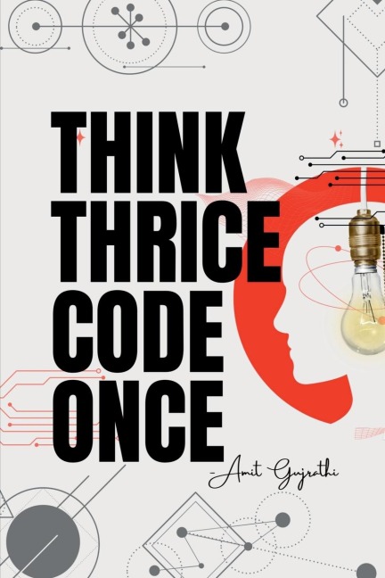 Think thrice, code once: The Art of Thoughtful Development for Smarter, Faster, and Better Software