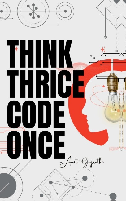 Think thrice, code once: The Art of Thoughtful Development for Smarter, Faster, and Better Software