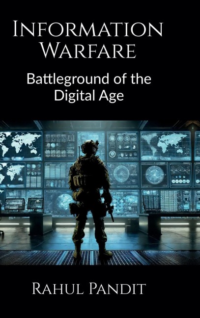 Information Warfare: Battleground of the Digital Age