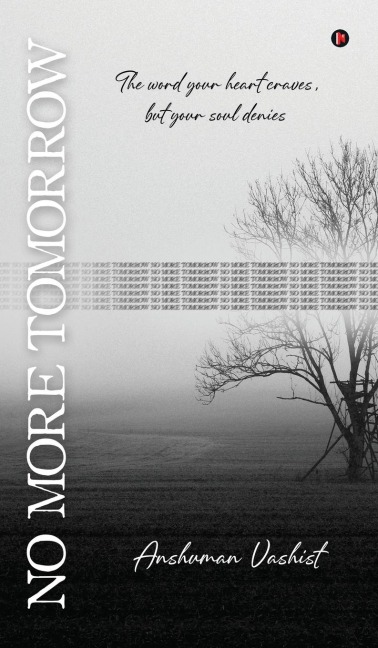 No More Tomorrow: The word your heart craves, but your soul denies