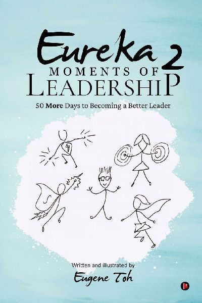 Eureka Moments of Leadership 2: 50 More Days to Becoming a Better Leader