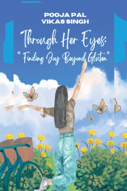 Through Her Eyes: Finding Joy Beyond Gluten: "A Family's Journey Through Love, Resilience, Awareness, and Gluten-Free Living"