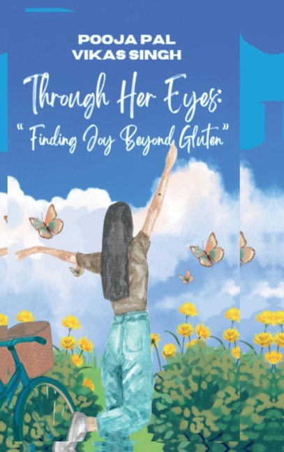 Through Her Eyes: Finding Joy Beyond Gluten: "A Family's Journey Through Love, Resilience, Awareness, and Gluten-Free Living"